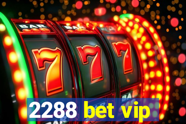 2288 bet vip